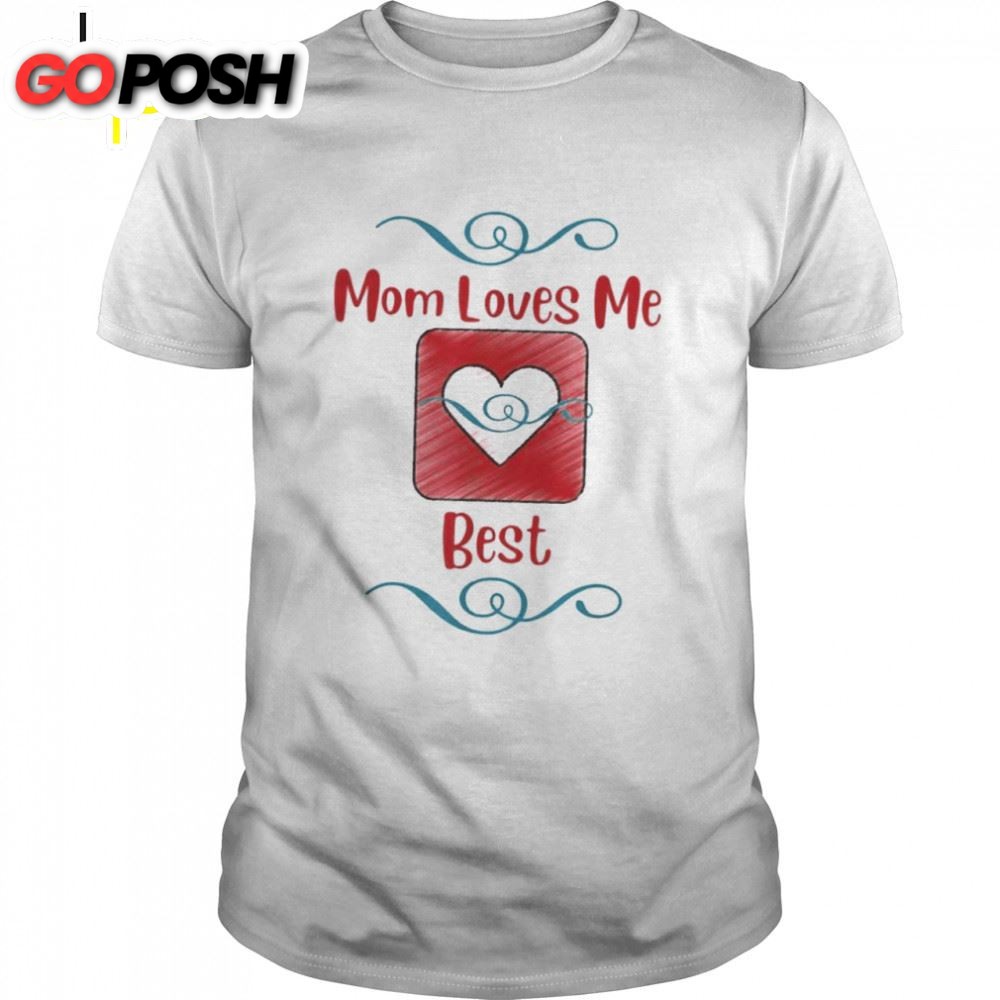 Mom Loves Me Best Mothers Day Shirt
