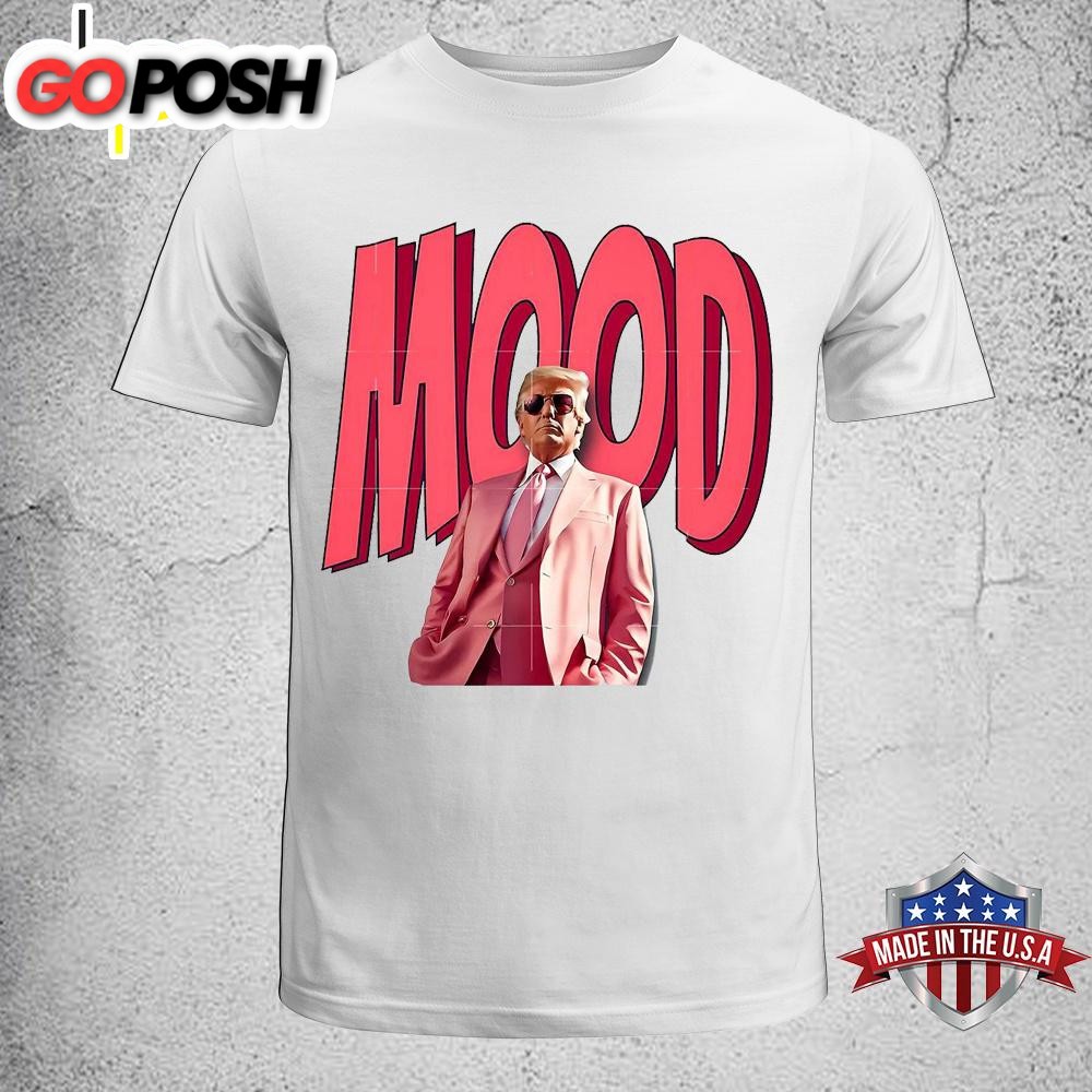 Mood Donald Trump Unisex T-Shirt