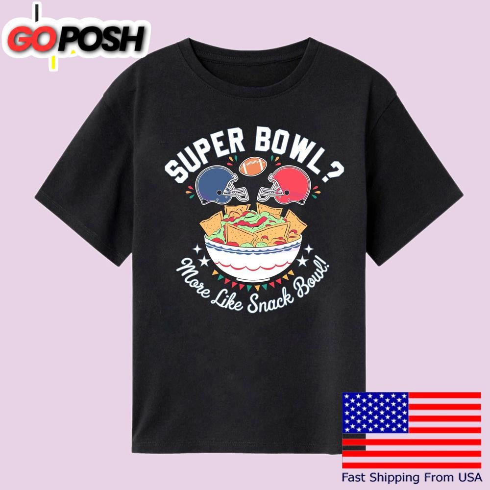 More Like Snack Bowl Super Bowl Lix 2025 T Shirt