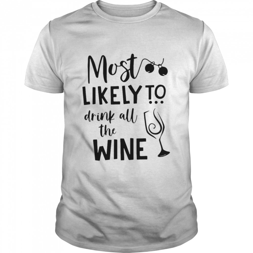 most-likely-to-drink-all-the-wine-shirt-5if38o7z Most Likely To Drink All The Wine Shirt