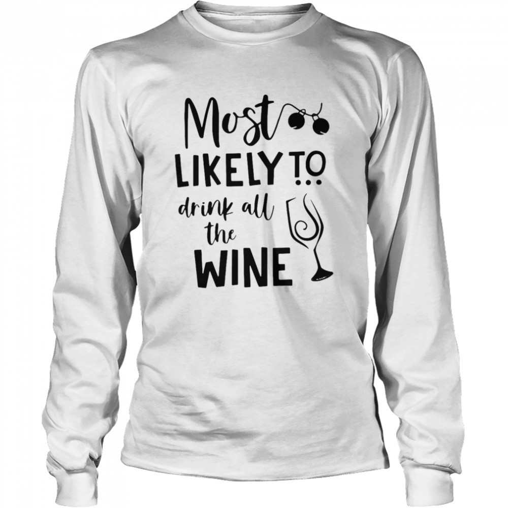 most-likely-to-drink-all-the-wine-shirt-5if38o7z Most Likely To Drink All The Wine Shirt