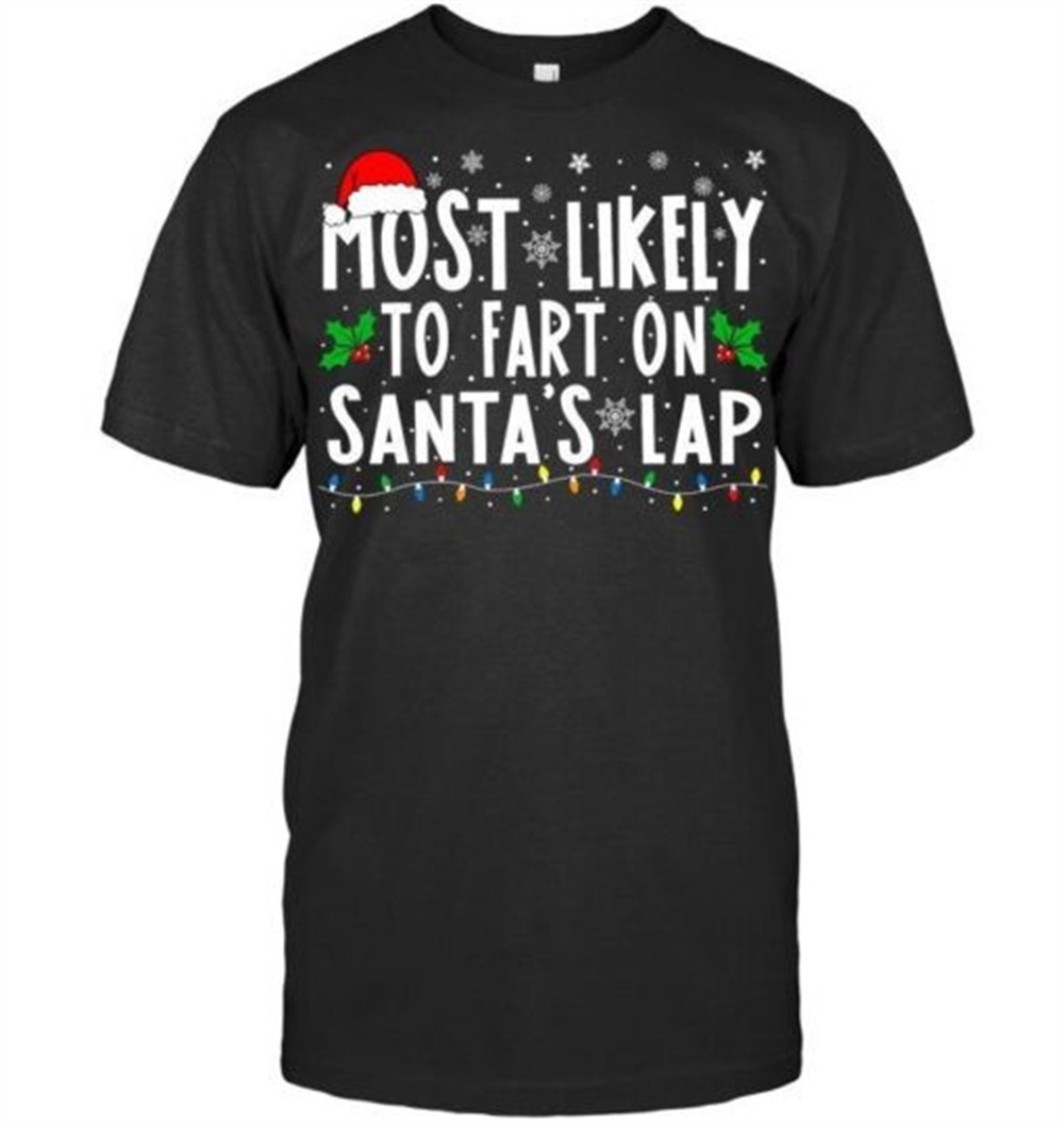 Most Likely To Fart On Santas Lap Family Matching Christmas T Shirt