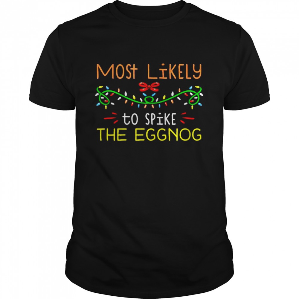 most-likely-to-spike-the-eggnog-christmas-shirt-vvr8xxbe Most likely to spike the eggnog Christmas shirt