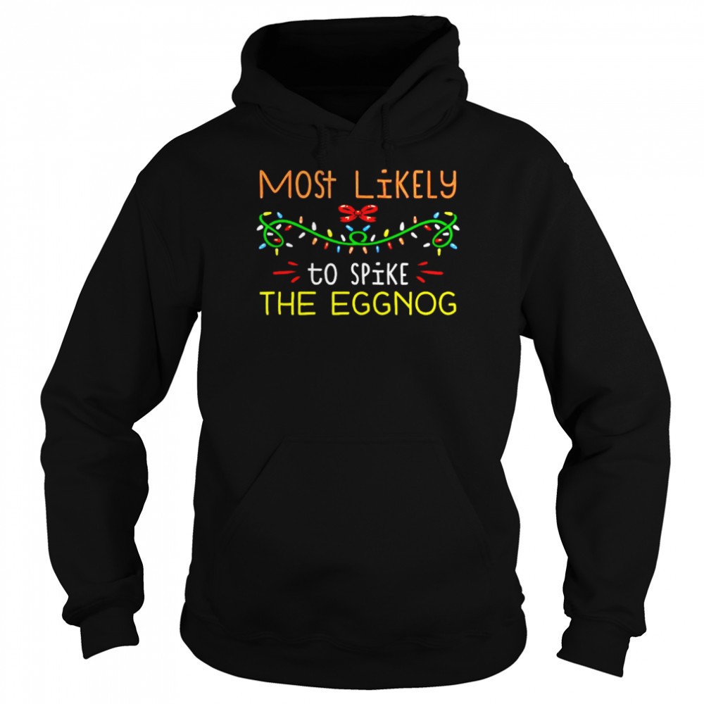 Most likely to spike the eggnog Christmas shirt
