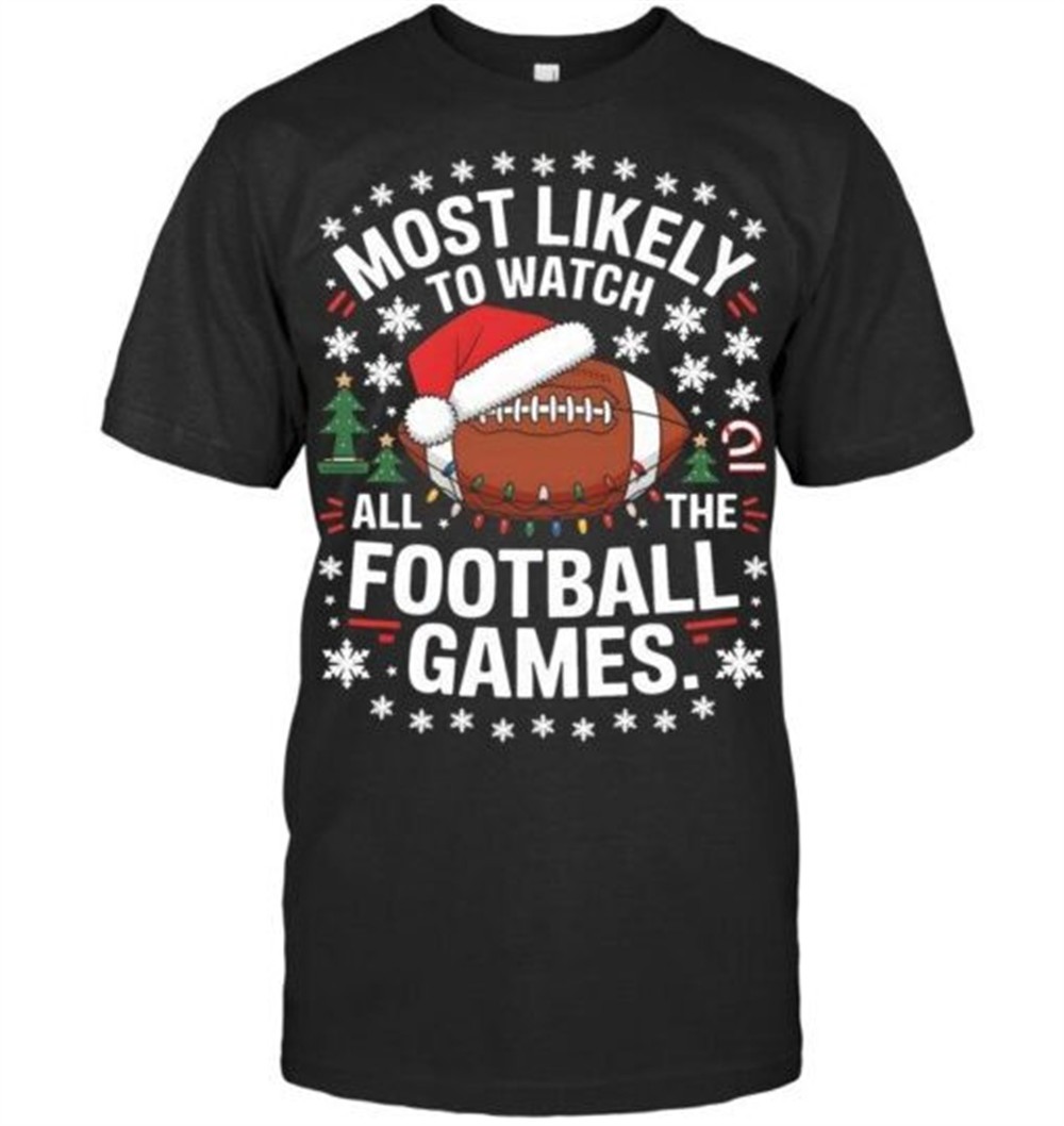 Most Likely To Watch All The Football Games Christmas Family T Shirt