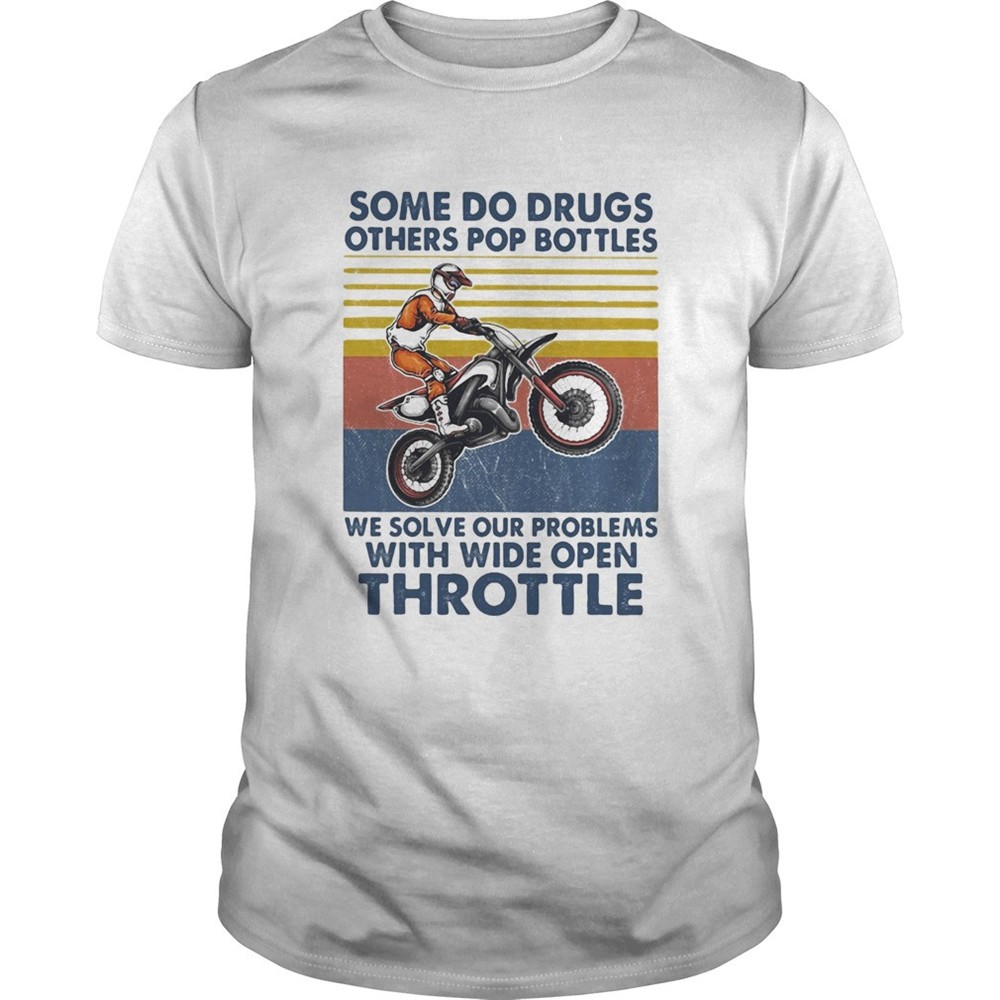 motocross-some-do-drugs-others-pop-bottles-we-solve-our-problems-wide-open-throt-zma95d49 Motocross some do drugs others pop bottles we solve our problems wide open throttle vintage shirt