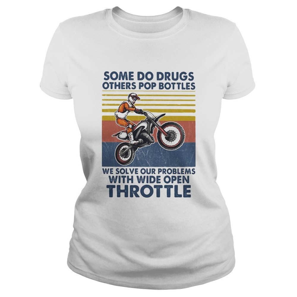 motocross-some-do-drugs-others-pop-bottles-we-solve-our-problems-wide-open-throt-zma95d49 Motocross some do drugs others pop bottles we solve our problems wide open throttle vintage shirt