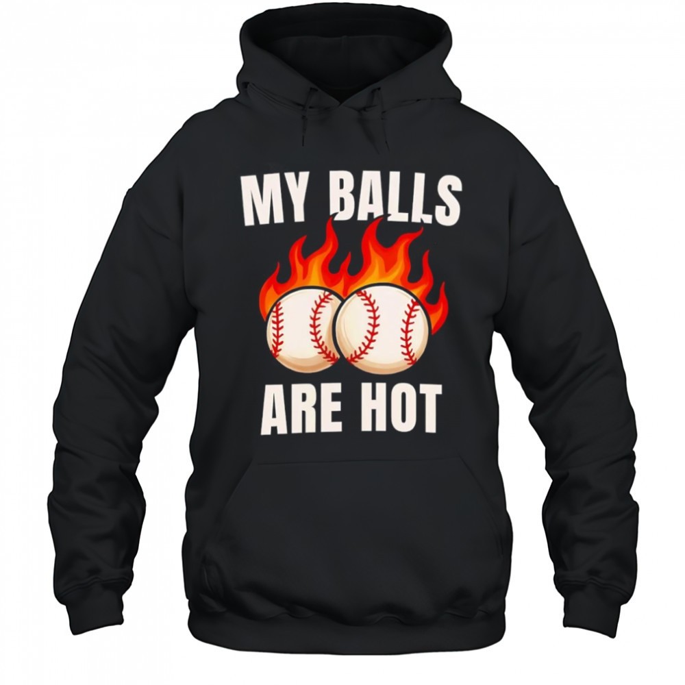My balls are hot baseball shirt