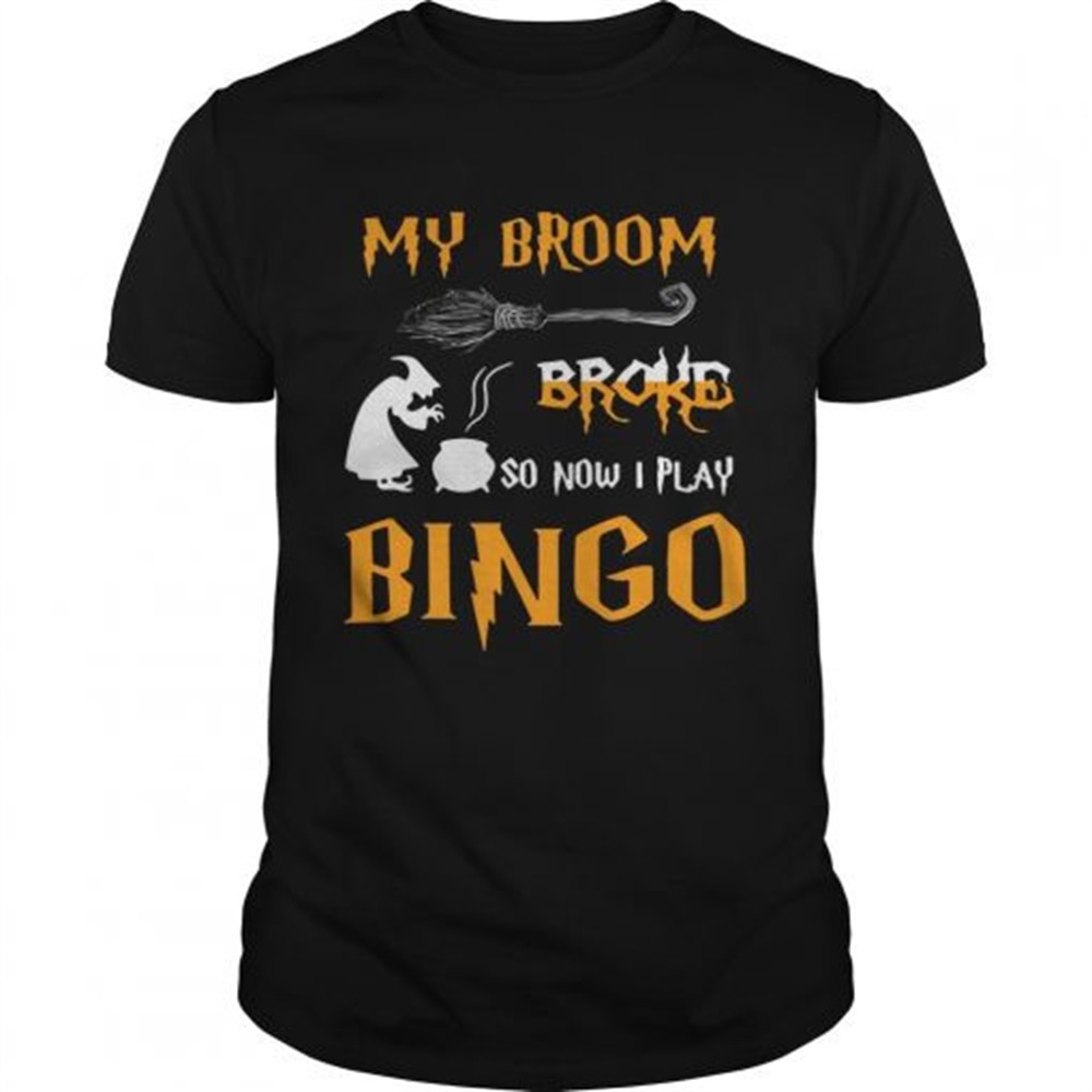 my-broom-broke-so-now-i-play-bingo-halloween-shirt-amjfgwm2 My broom broke so now I play bingo Halloween shirt
