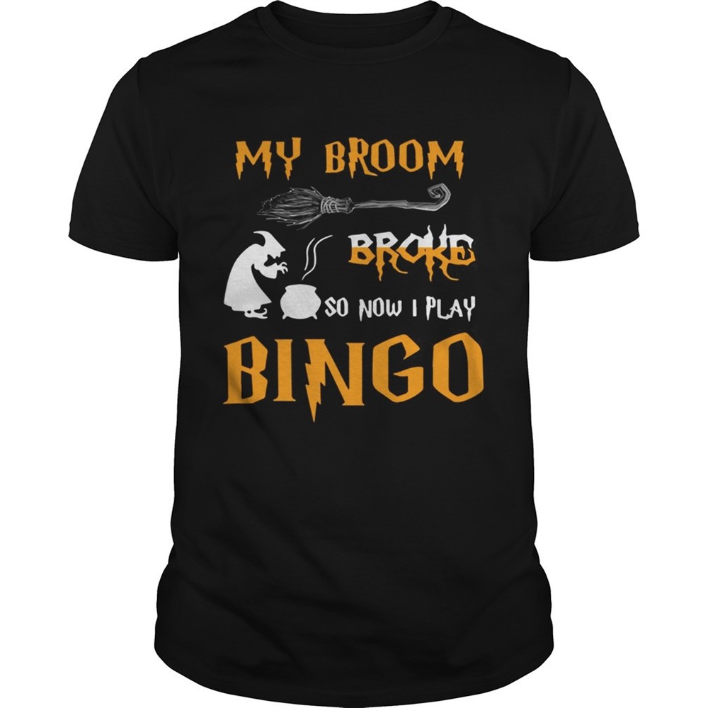my-broom-broke-so-now-i-play-bingo-halloween-shirt-amjfgwm2 My broom broke so now I play bingo Halloween shirt