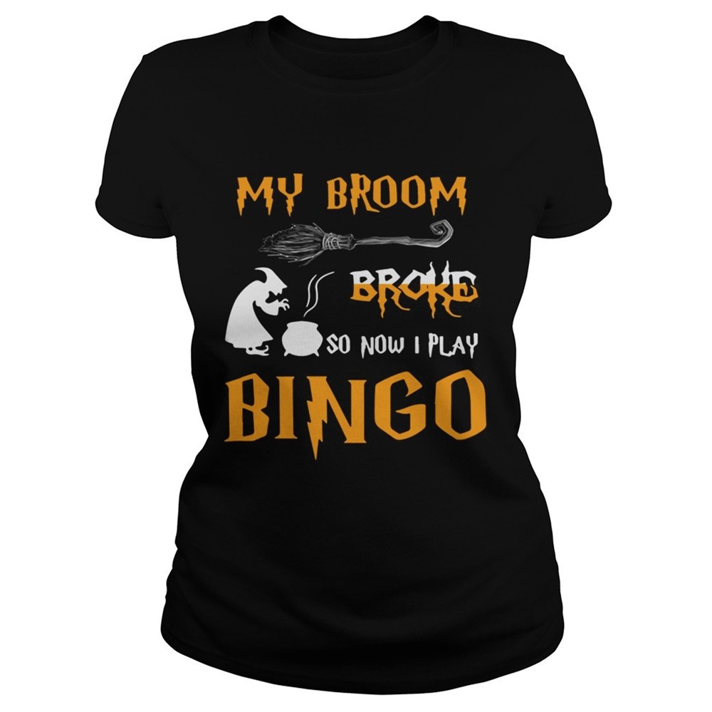 my-broom-broke-so-now-i-play-bingo-halloween-shirt-amjfgwm2 My broom broke so now I play bingo Halloween shirt