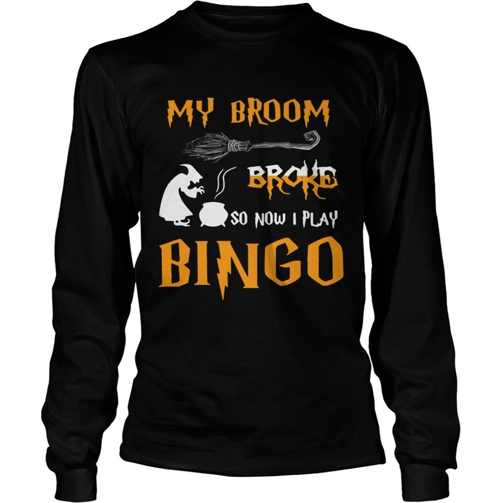 my-broom-broke-so-now-i-play-bingo-halloween-shirt-amjfgwm2 My broom broke so now I play bingo Halloween shirt
