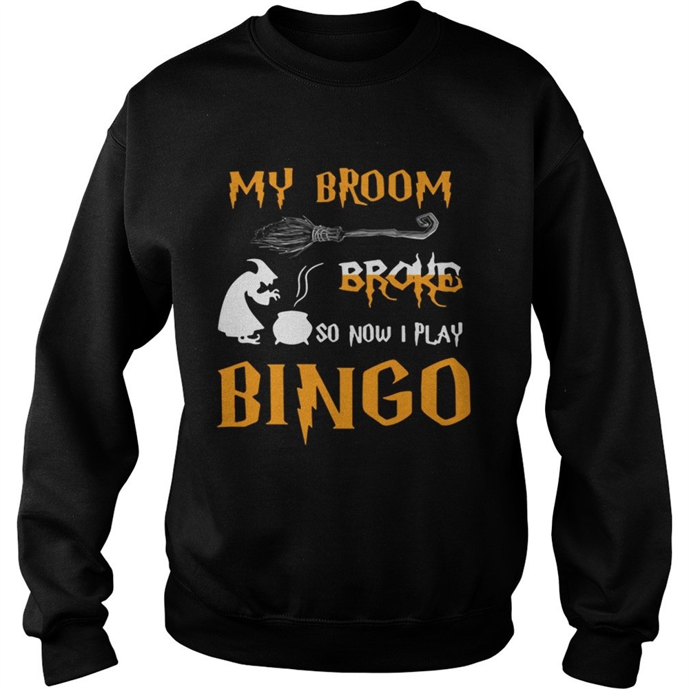 My broom broke so now I play bingo Halloween shirt