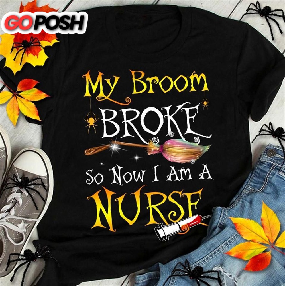 My Broom Broke So Now Im Halloween Witch Tshirt