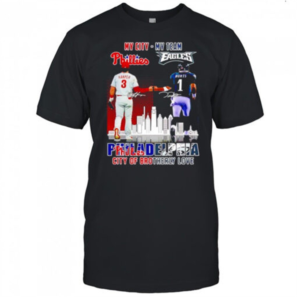 my-city-harper-phillies-and-my-team-hurts-eagles-philadelphia-city-of-brotherly-ntdjq202 My city Harper Phillies and my team Hurts Eagles Philadelphia city of brotherly love signatures shirt