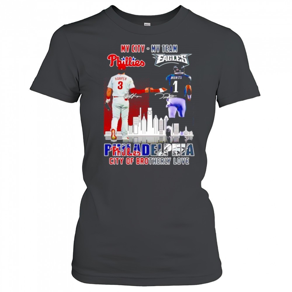 my-city-harper-phillies-and-my-team-hurts-eagles-philadelphia-city-of-brotherly-ntdjq202 My city Harper Phillies and my team Hurts Eagles Philadelphia city of brotherly love signatures shirt
