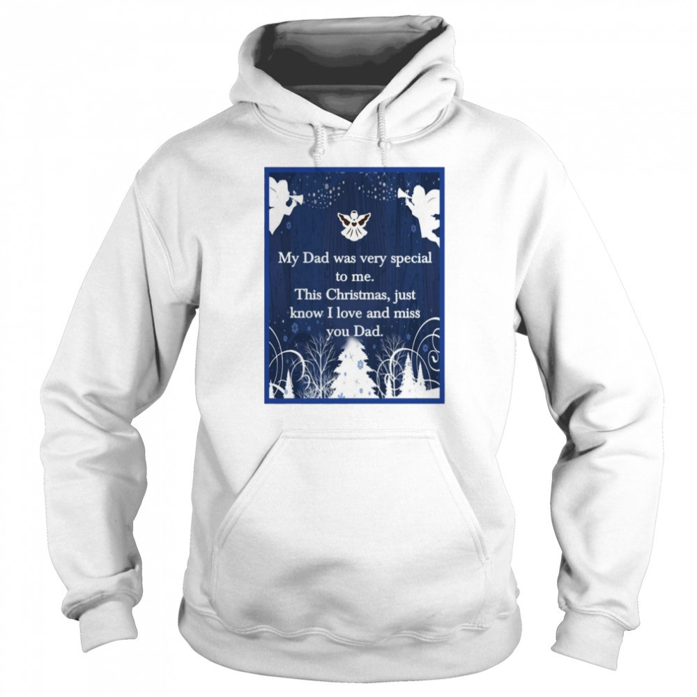 My Dad Was Very Special To Me This Christmas Just Know I Love And Miss You Dad Shirt