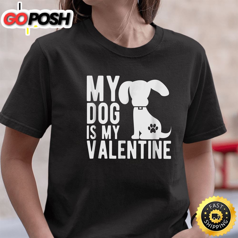My Dog Is My Valentine – Cute Valentines Day T-Shirt