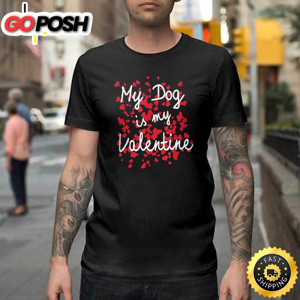 My Dog Is My Valentine Funny Puppy Valentines Day Tee Happy Valentines Day Unisex T-shirt