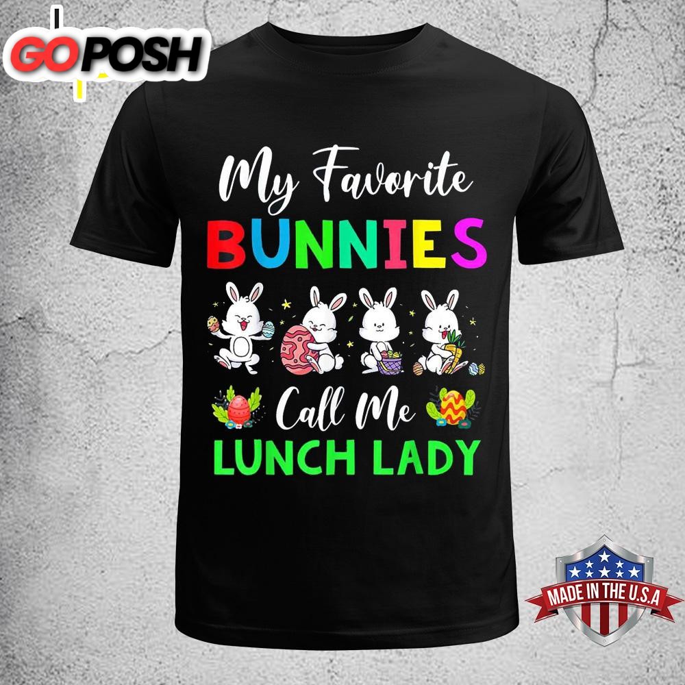 My Favorite Bunnies Call Me Lunch Lady Funny Easter Day Funny Easter Shirt