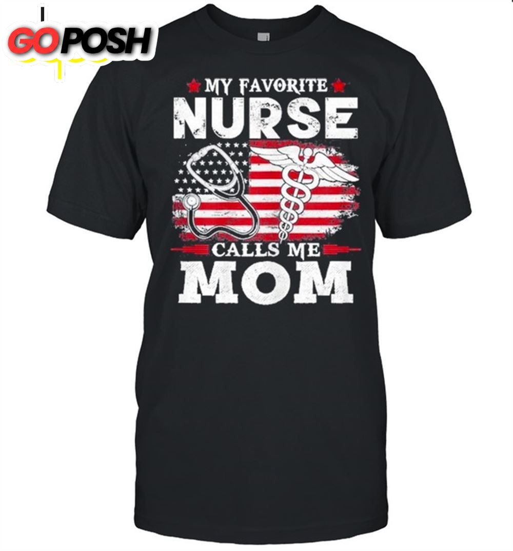 My Favorite Nurse Calls Me Mom Usa Flag Mothers Day Shirt