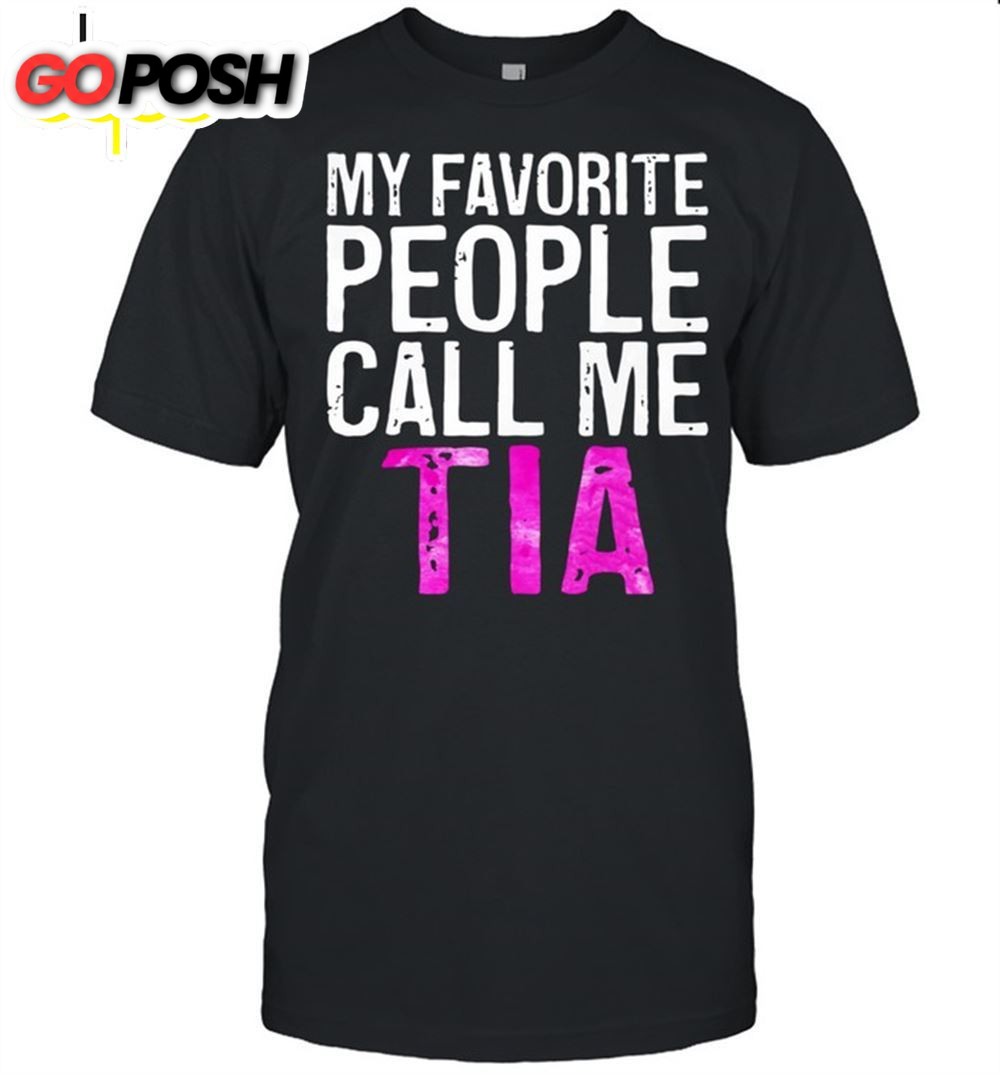My Favorite People Call Me Tia Mothers Day Shirt