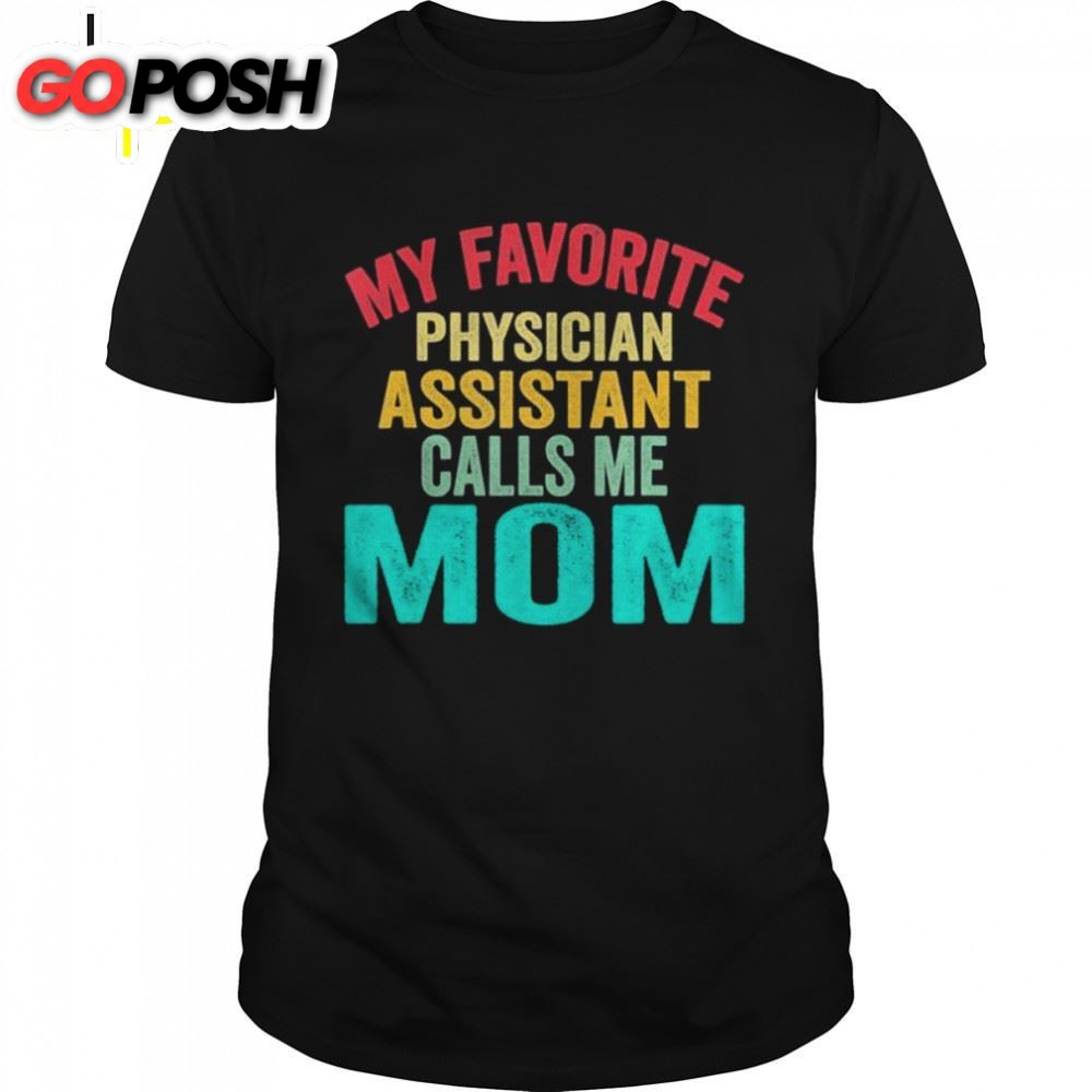 My Favorite Physician Assistant Calls Me Mom Mothers Day Shirt