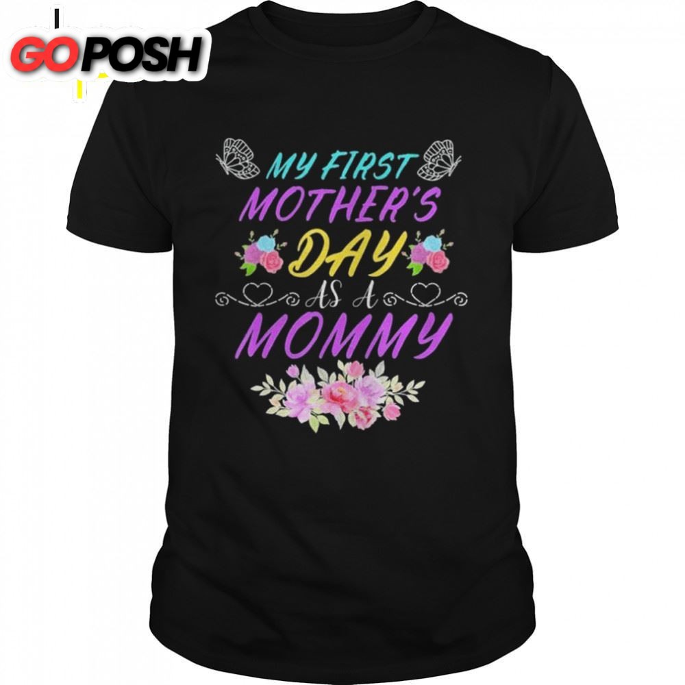 My First Mothers Day As A Mommy Mothers Day Shirt