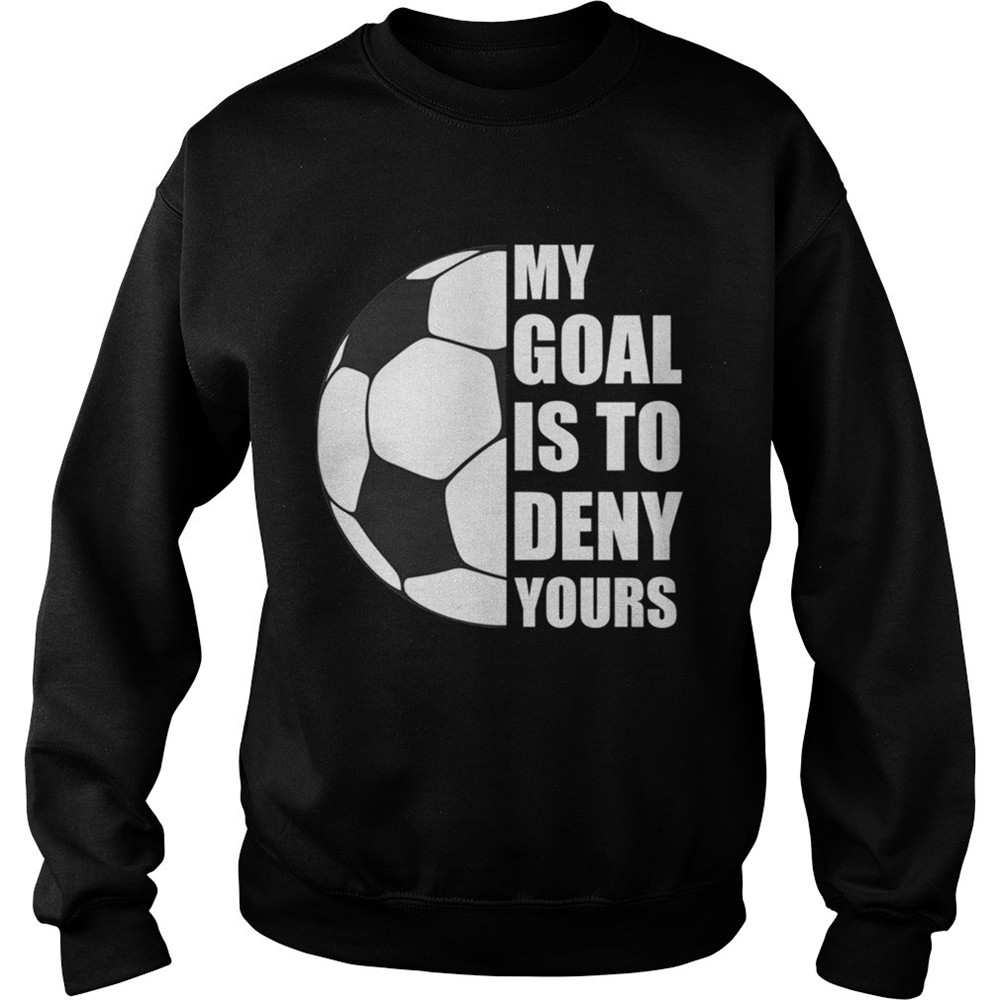 My Goal Is To Deny Yours Soccer Goalie Distressed TShirt