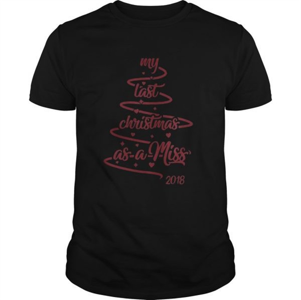 my-last-christmas-as-a-miss-2018-tree-shirt-9hplk8ol My last christmas as a miss 2018 tree shirt