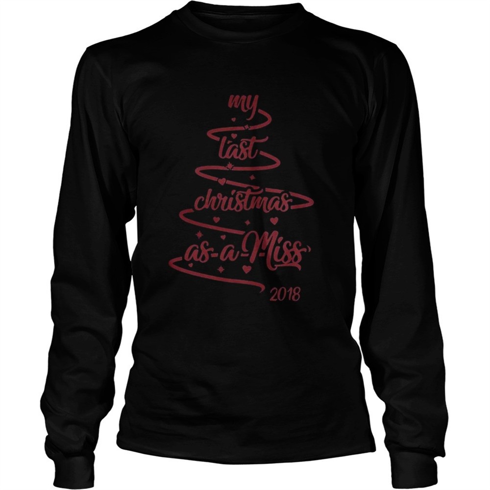 my-last-christmas-as-a-miss-2018-tree-shirt-9hplk8ol My last christmas as a miss 2018 tree shirt
