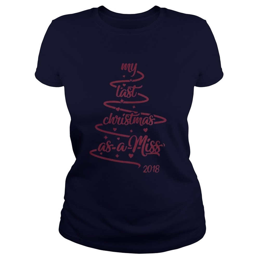 my-last-christmas-as-a-miss-2018-tree-shirt-9hplk8ol My last christmas as a miss 2018 tree shirt