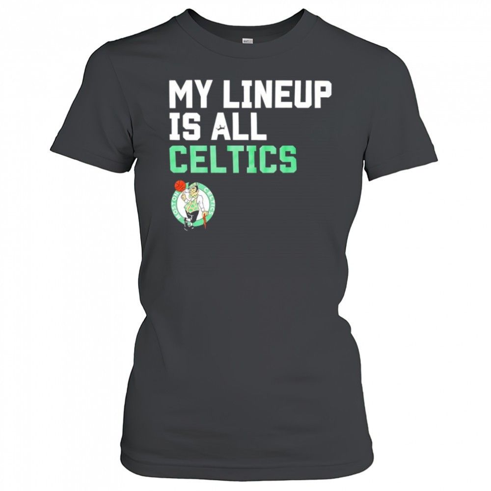 my-lineup-is-all-celtics-shirt-ylx1iohg My lineup is all Celtics shirt