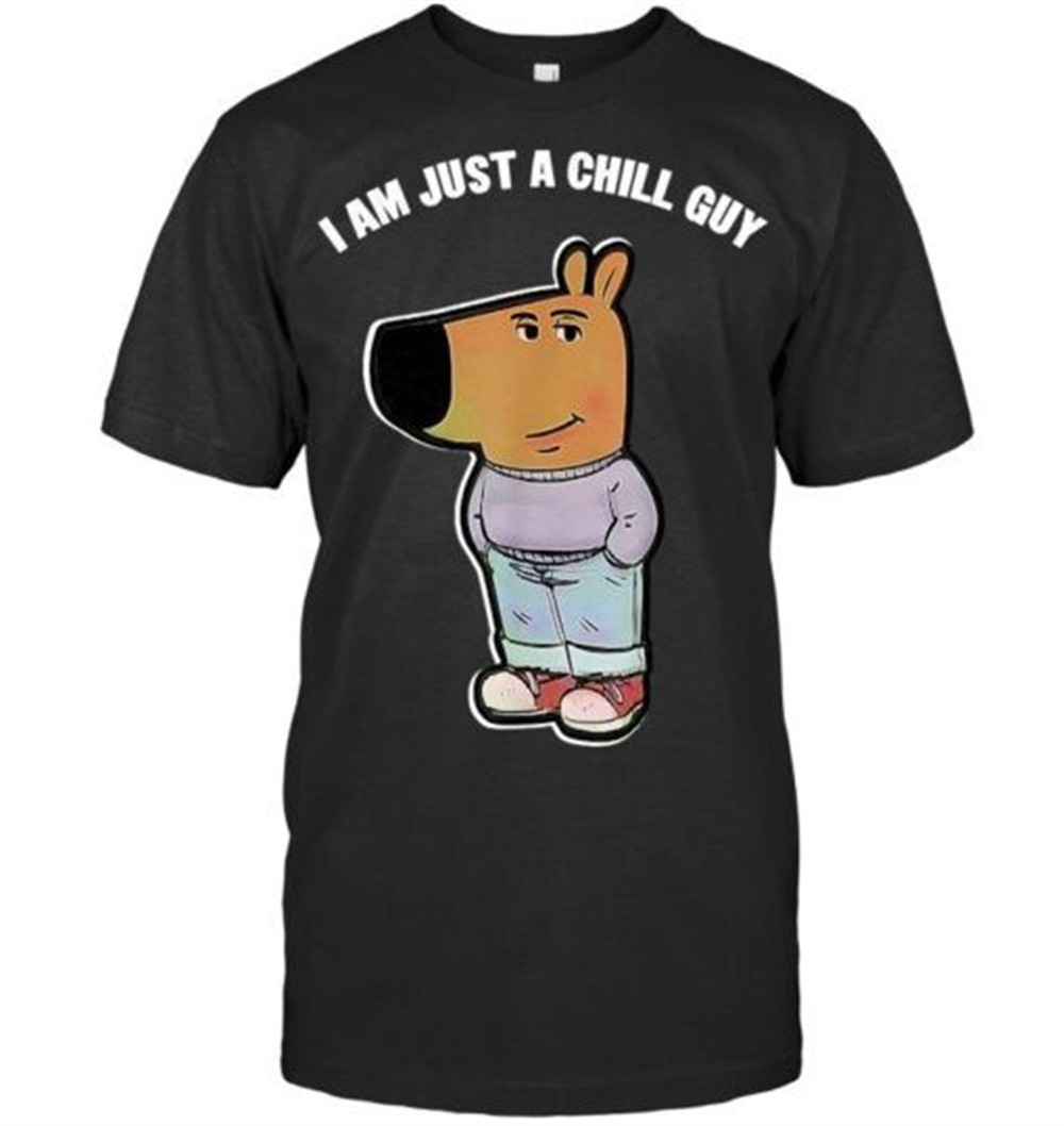 My New Character Is A Chill Guy Funny I Am Just A Chill Guy T Shirt
