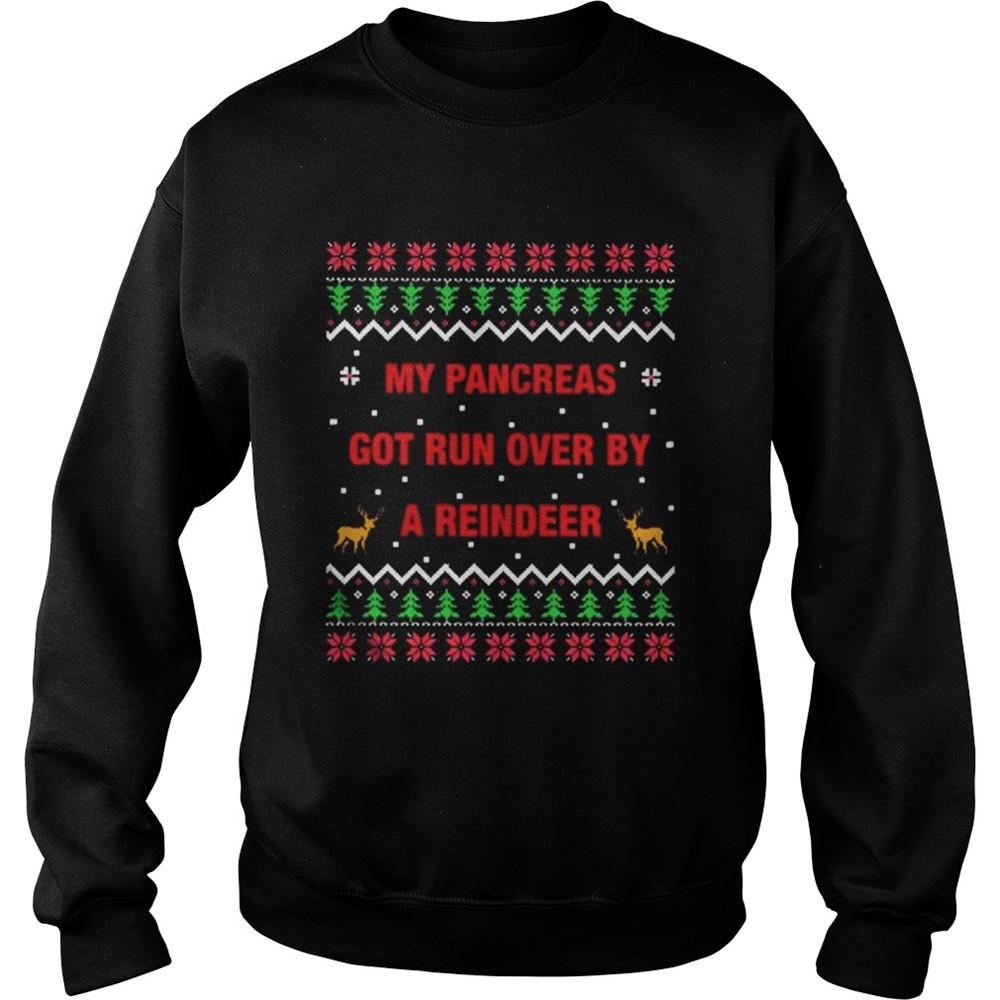 My pancreas got run over by a reindeer Christmas ugly shirt