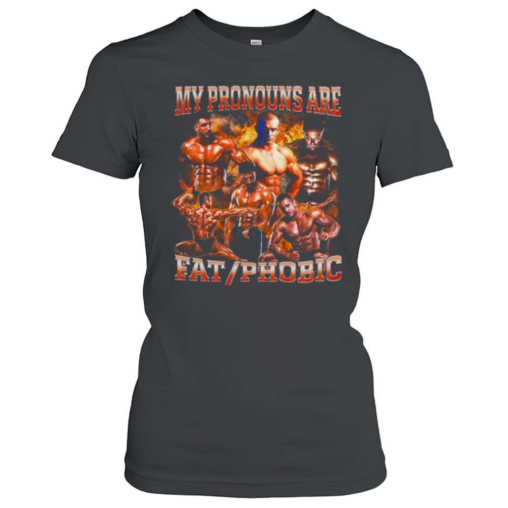 my-pronouns-are-fat-phobic-t-shirt-6out8q4m My Pronouns are Fat_Phobic T Shirt