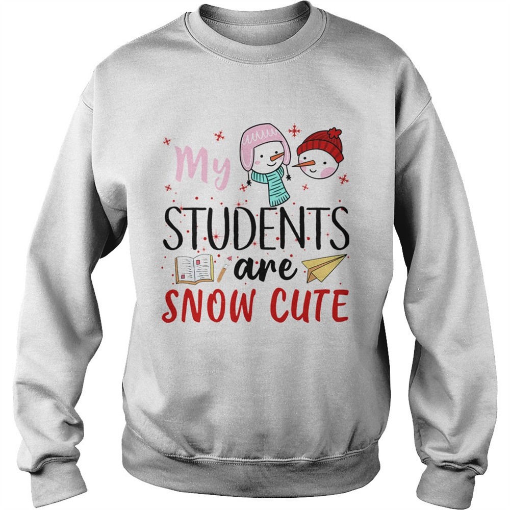 My Students Are Snow Cute shirt