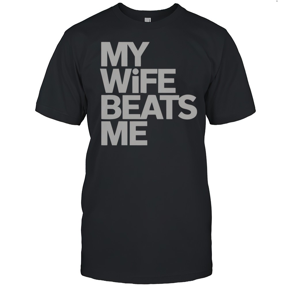 my-wife-beats-me-husband-funny-t-shirt-xmkb9tlj My Wife Beats Me Husband Funny T-Shirt