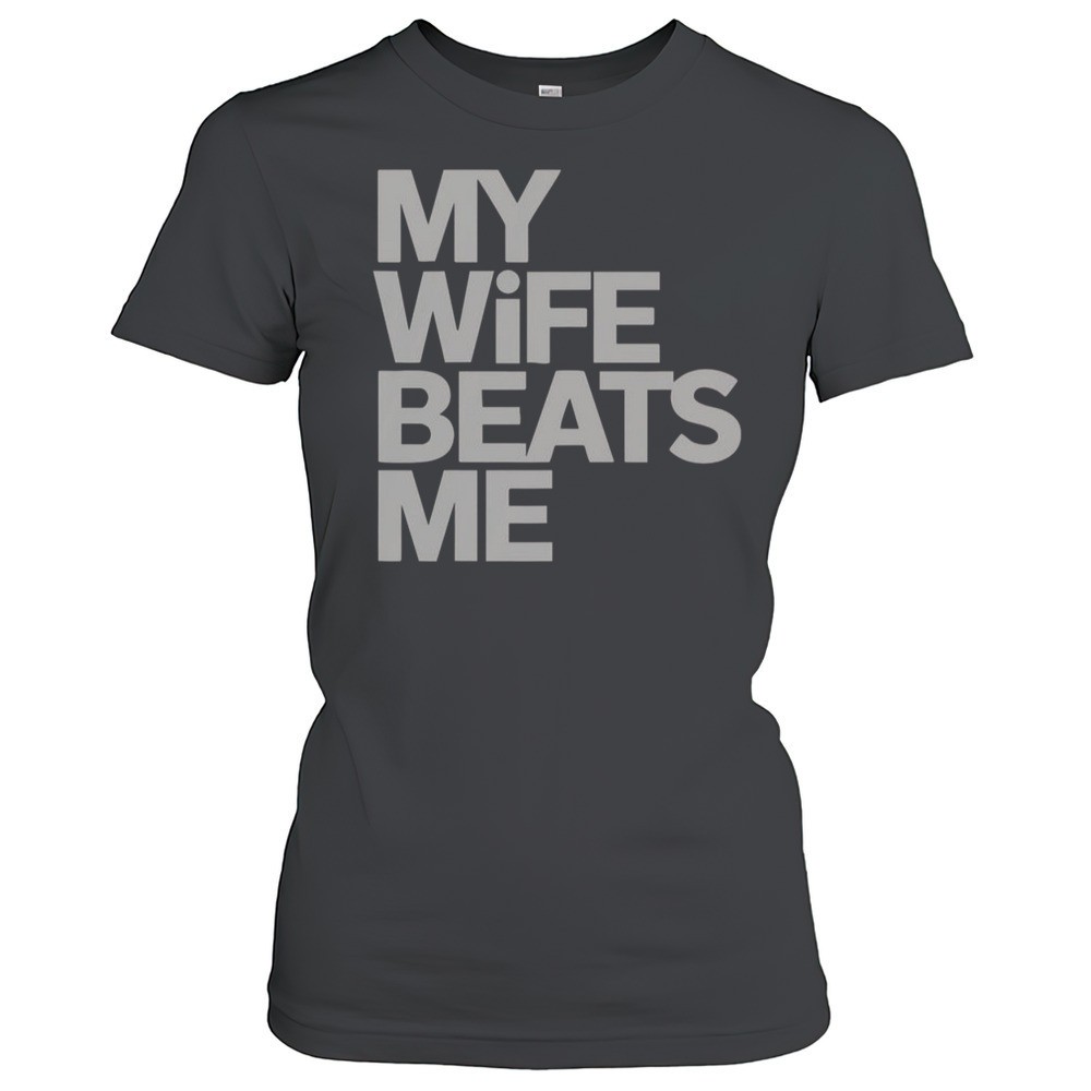 my-wife-beats-me-husband-funny-t-shirt-xmkb9tlj My Wife Beats Me Husband Funny T-Shirt