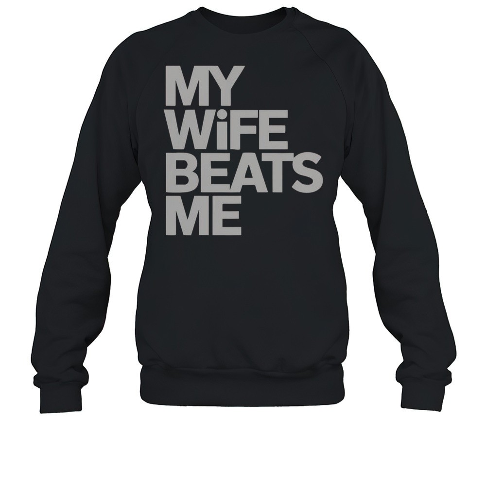 My Wife Beats Me Husband Funny T-Shirt