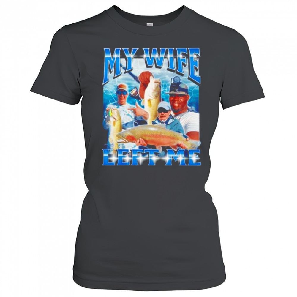 my-wife-left-me-shirt-w65slb0g My wife left me shirt
