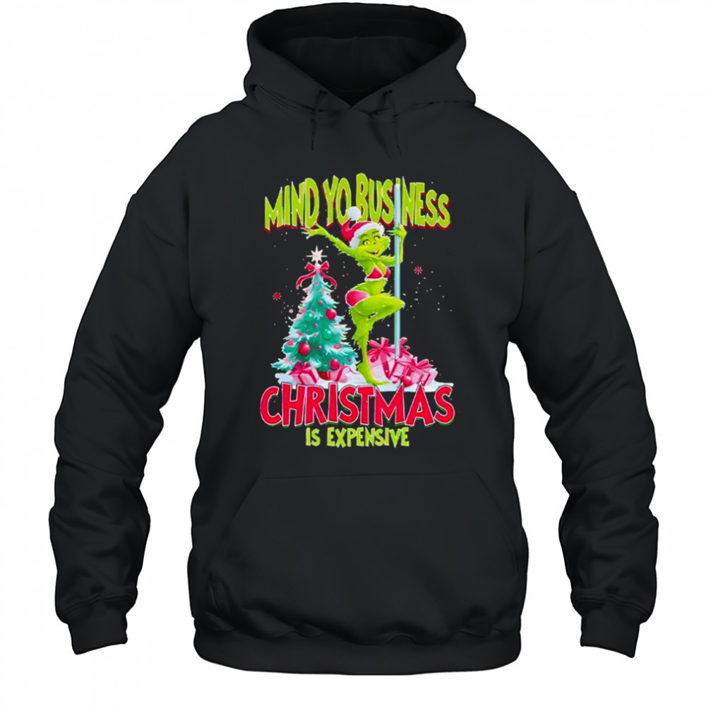 My Yo Business Christmas Is Expensive Grinch shirt
