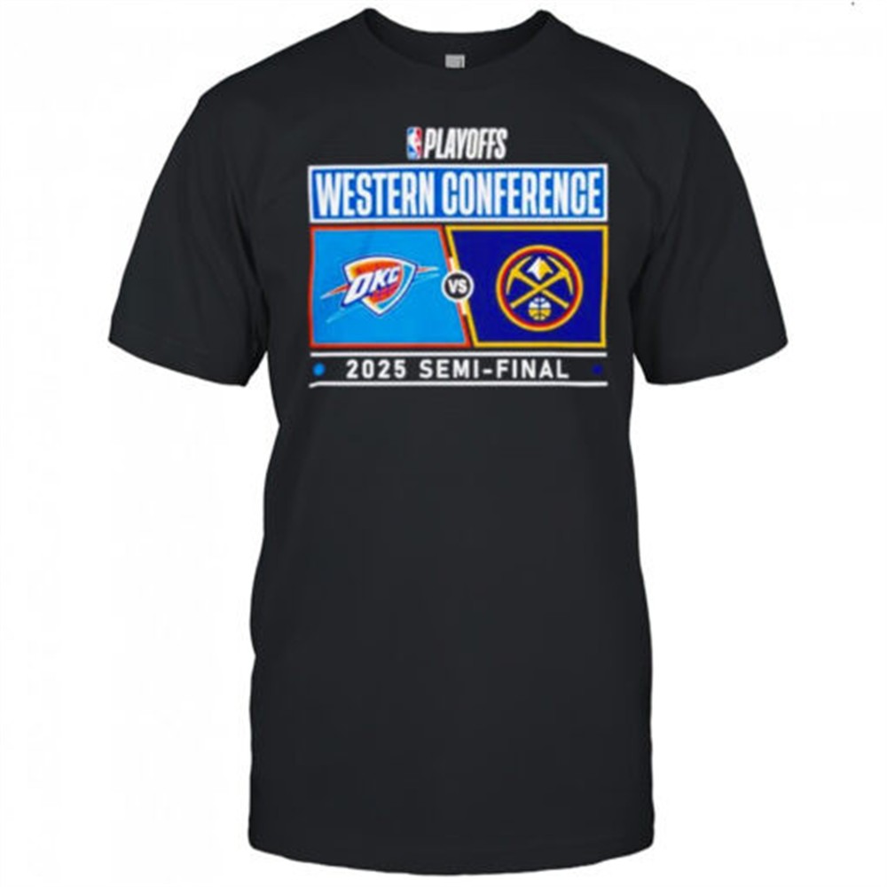 nba-playoffs-western-conference-oklahoma-city-thunder-vs-denver-nuggets-2025-sem-ulhnydxr NBA Playoffs Western Conference Oklahoma City Thunder vs Denver Nuggets 2025 Semi-final shirt