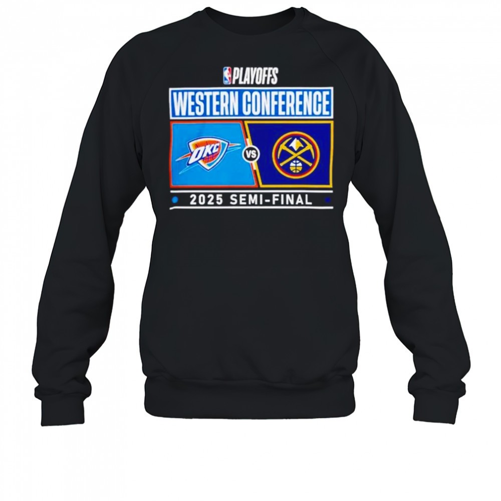 nba-playoffs-western-conference-oklahoma-city-thunder-vs-denver-nuggets-2025-sem-ulhnydxr NBA Playoffs Western Conference Oklahoma City Thunder vs Denver Nuggets 2025 Semi-final shirt