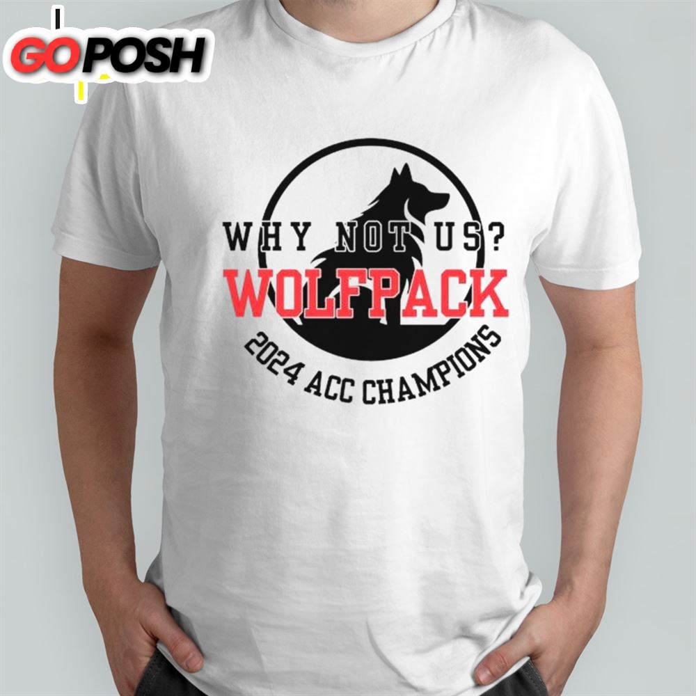 Nc State Wolfpack 2025 Acc Champions Why Not Us T-Shirt
