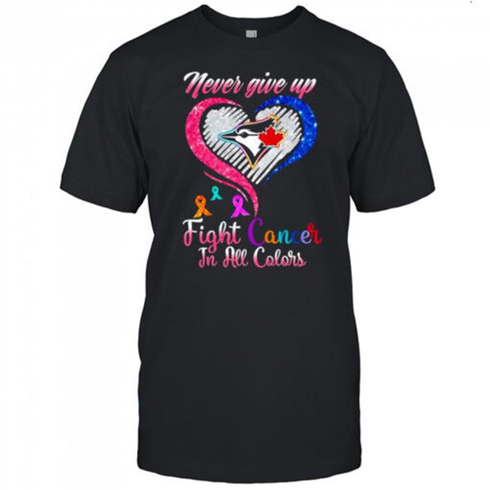 never-give-up-fight-cancer-in-all-colors-toronto-blue-jays-diamond-heart-shirt-x0ebrh7v Never give up fight cancer in all colors Toronto Blue Jays diamond heart shirt