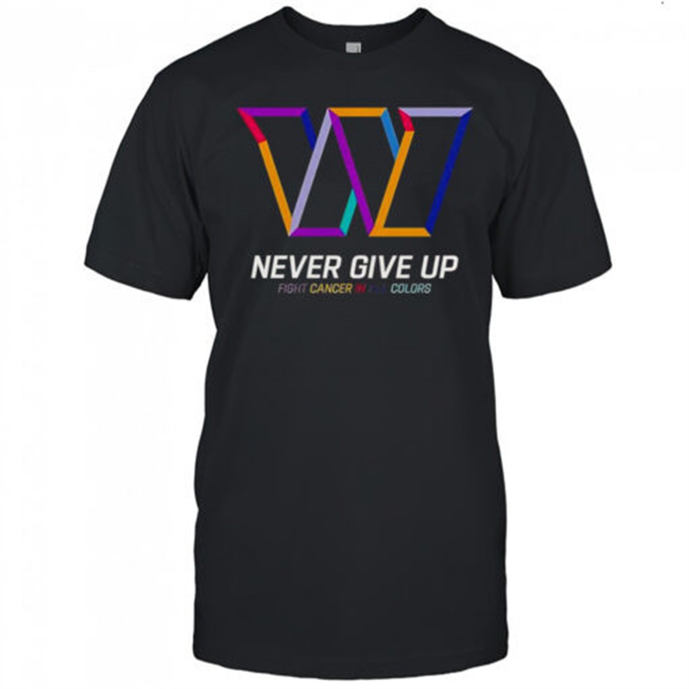 never-give-up-fight-cancer-in-all-colors-washington-commanders-t-shirt-0cv4h12n Never Give Up Fight Cancer In All Colors Washington Commanders T-Shirt