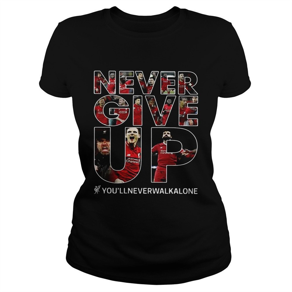 Never give up youllneverwalkalone shirt