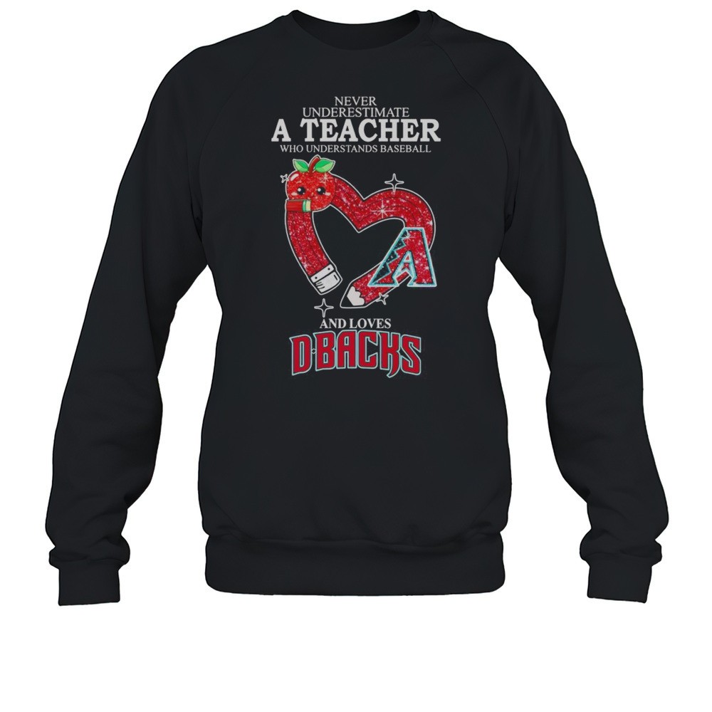 Never Underestimate A Teacher Who Understands Baseball And Loves Arizona Diamondbacks Shirt