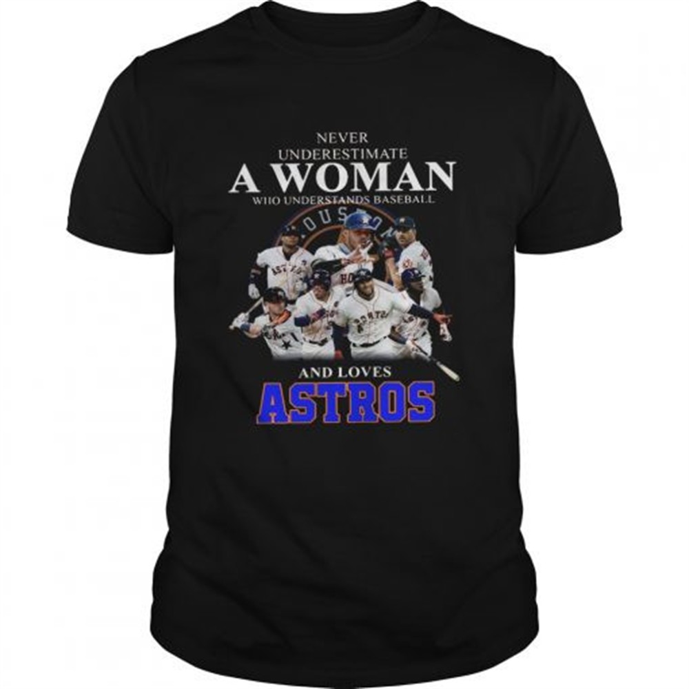 never-underestimate-a-woman-who-understands-baseball-and-loves-astros-shirt-yse4tzwc Never underestimate a woman who understands baseball and loves Astros Shirt